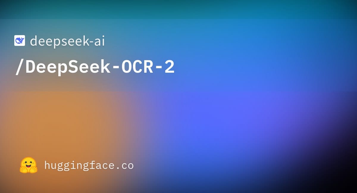 DeepSeek 发布 OCR-2 光学字符识别模型