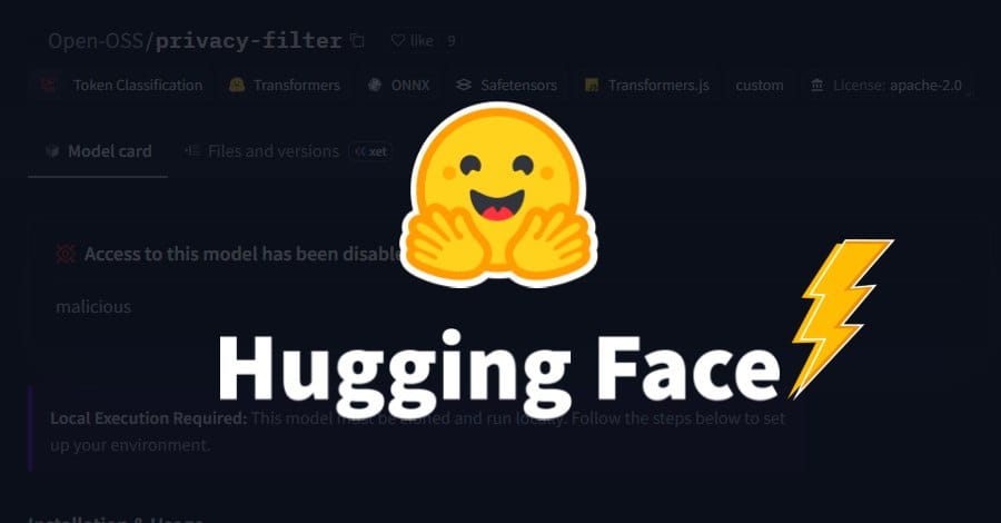 冒充 OpenAI Privacy Filter 的恶意仓库冲上 Hugging Face 趋势榜首